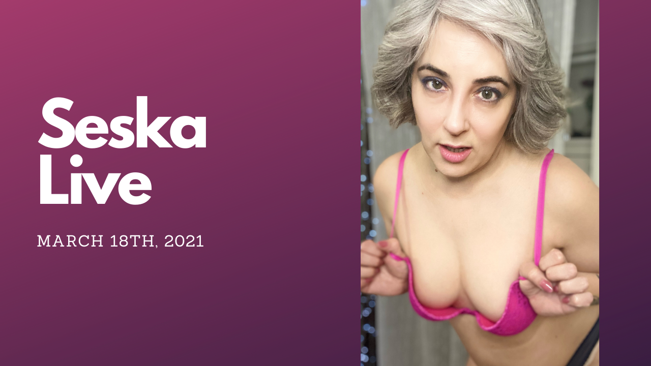 Seska Live: March 18Th 2021